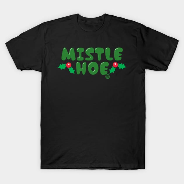 MISTLE HOE T-Shirt by toddgoldmanart